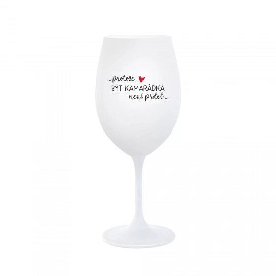 PROTOŽE BÝT KAMARÁDKA NENÍ PRDEL - bílá  sklenice na víno 350 ml