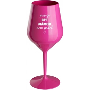 PROTOŽE BÝT MÁMOU NENÍ PRDEL - růžová nerozbitná sklenice na víno 470 ml (hrubá verze)
