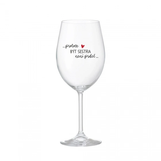 PROTOŽE BÝT SESTRA NENÍ PRDEL - čirá sklenice na víno 350 ml