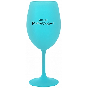 NERUŠIŤ! PROKRASTINUJEM! - tyrkysový pohár na víno 350 ml