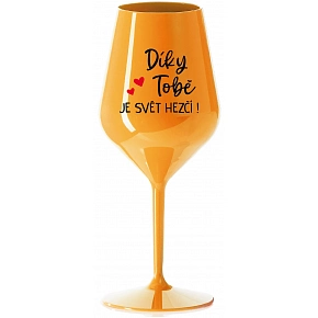 DÍKY TOBĚ JE SVĚT HEZČÍ! - oranžová nerozbitná sklenice na víno 470 ml