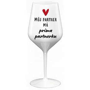 MŮJ PARTNER MÁ PRIMA PARTNERKU - bílá nerozbitná sklenice na víno 470 ml